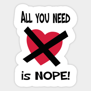 ALL YOU NEED IS NOPE! Sticker